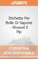 Etichetta Per Bolle Di Sapone - Woezel E Pip giochi