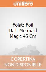 Folat: Foil Ball. Mermaid Magic 45 Cm giochi
