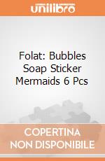 Folat: Bubbles Soap Sticker Mermaids 6 Pcs giochi