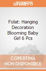 Folat: Hanging Decoration Blooming Baby Girl 6 Pcs giochi