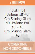 Folat: Foil Balloon 18'-45 Cm Shining Glam 40. Pallone Foil 18' - 45 Cm Shining Glam 40 giochi