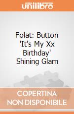 Folat: Button 'It's My Xx Birthday' Shining Glam giochi