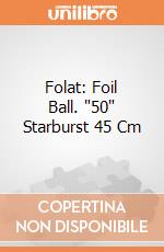 Folat: Foil Ball. "50" Starburst 45 Cm giochi