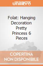 Folat: Hanging Decoration Pretty Princess 6 Pieces giochi