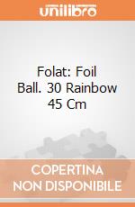 Folat: Foil Ball. 30 Rainbow 45 Cm giochi