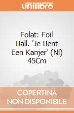 Folat: Foil Ball. 'Je Bent Een Kanjer' (Nl) 45Cm giochi