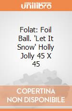 Folat: Foil Ball. 'Let It Snow' Holly Jolly 45 X 45 giochi