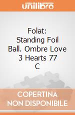 Folat: Standing Foil Ball. Ombre Love 3 Hearts 77 C giochi