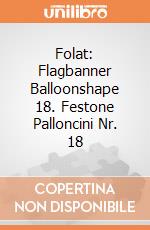 Folat: Flagbanner Balloonshape 18. Festone Palloncini Nr. 18 gioco
