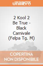 2 Kool 2 Be True - Black Carnivale (Felpa Tg. M) gioco di Bioworld