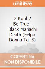 2 Kool 2 Be True - Black Mariachi Death (Felpa Donna Tg. S) gioco di Bioworld