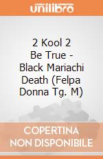 2 Kool 2 Be True - Black Mariachi Death (Felpa Donna Tg. M) gioco di Bioworld