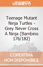 Teenage Mutant Ninja Turtles - Grey Never Cross A Ninja (Bambino 176/182) gioco di Bioworld