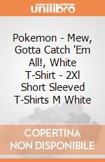 Pokemon - Mew, Gotta Catch 'Em All!, White T-Shirt - 2Xl Short Sleeved T-Shirts M White gioco