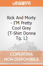 Rick And Morty - I'M Pretty Cool Grey (T-Shirt Donna Tg. L) gioco