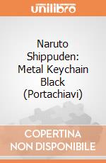 Naruto Shippuden: Metal Keychain Black (Portachiavi) gioco