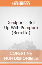 Deadpool - Roll Up With Pompom (Berretto) gioco