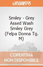 Smiley - Grey Assed Wash Smiley Grey (Felpa Donna Tg. M) gioco