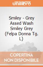Smiley - Grey Assed Wash Smiley Grey (Felpa Donna Tg. L) gioco