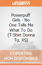 Powerpuff Girls - No One Tells Me What To Do (T-Shirt Donna Tg. XS) gioco