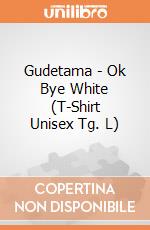 Gudetama - Ok Bye White (T-Shirt Unisex Tg. L) gioco di Terminal Video