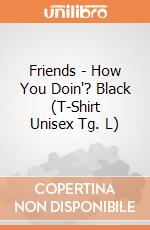 Friends - How You Doin'? Black (T-Shirt Unisex Tg. L) gioco