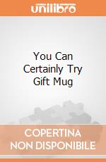 You Can Certainly Try Gift Mug giochi