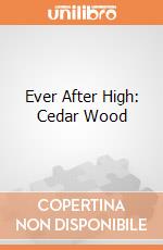 Ever After High: Cedar Wood gioco di BAM