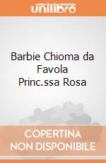 Barbie Chioma da Favola Princ.ssa Rosa gioco di BAM