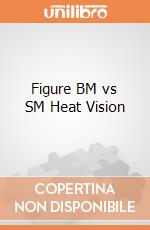Figure BM vs SM Heat Vision gioco di FIGU