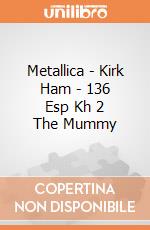 Metallica - Kirk Ham - 136 Esp Kh 2 The Mummy gioco