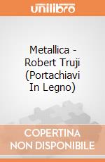 Metallica - Robert Truji (Portachiavi In Legno) gioco