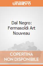 Dal Negro: Fermasoldi Art Nouveau giochi