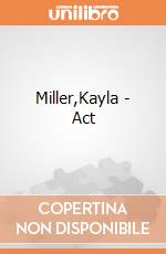 Miller,Kayla - Act giochi