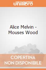 Alice Melvin - Mouses Wood giochi