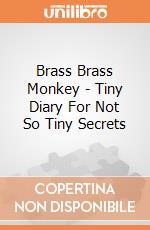 Brass Brass Monkey - Tiny Diary For Not So Tiny Secrets giochi