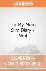 To My Mum Slim Diary / Wpl giochi