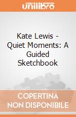 Kate Lewis - Quiet Moments: A Guided Sketchbook Kate Lewis - Quiet Moments: A Guided Sketchbook giochi