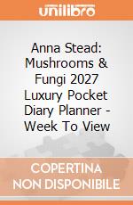 Anna Stead: Mushrooms & Fungi 2027 Luxury Pocket Diary Planner - Week To View giochi