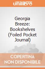 Georgia Breeze: Bookshelves (Foiled Pocket Journal) giochi