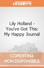 Lily Holland - You've Got This: My Happy Journal giochi