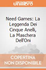 Need Games: La Leggenda Dei Cinque Anelli, La Maschera Dell'Oni giochi