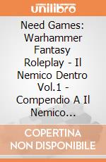 Need Games: Warhammer Fantasy Roleplay - Il Nemico Dentro Vol.1 - Compendio A Il Nemico Dell'Ombra gioco