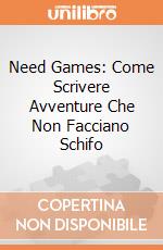 Need Games: Come Scrivere Avventure Che Non Facciano Schifo giochi