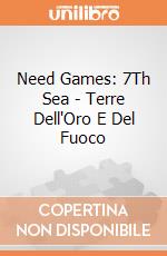 Need Games: 7Th Sea - Terre Dell'Oro E Del Fuoco giochi