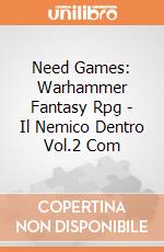 Need Games: Warhammer Fantasy Rpg - Il Nemico Dentro Vol.2 Com gioco