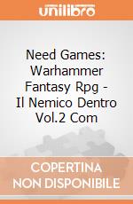 Need Games: Warhammer Fantasy Rpg - Il Nemico Dentro Vol.2 Com giochi