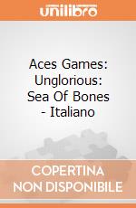 Aces Games: Unglorious: Sea Of Bones - Italiano giochi