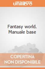 Fantasy world. Manuale base gioco di Piroddi Alessandro; Maiorani Luca