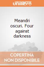 Meandri oscuri. Four against darkness giochi